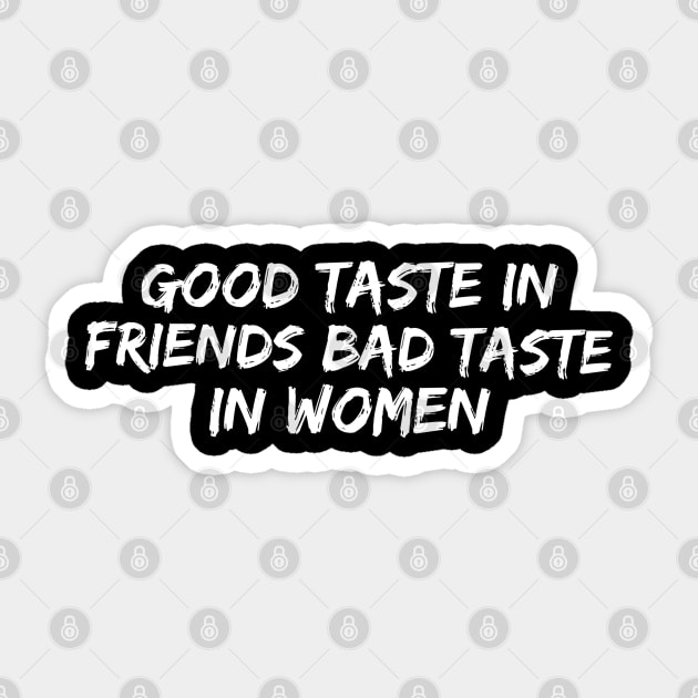 Good taste in Friends bad taste in Women Sticker by Live Together